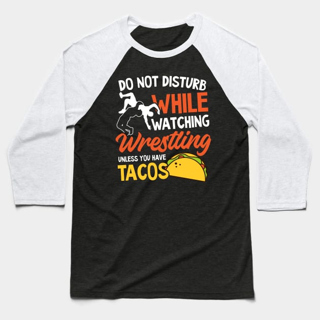 Wrestling Quote Shirt | Don't Disturb Wrestling And Tacos Baseball T-Shirt by Gawkclothing